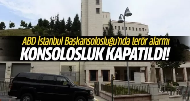 ABD İstanbul Başkansolosluğu'nda terör alarmı!