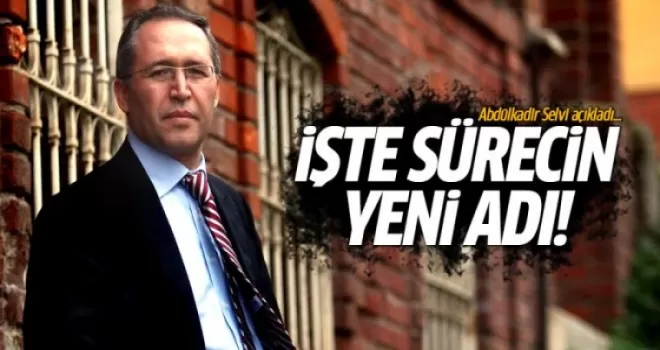 Abdulkadir Selvi sürecin yeni adını yazdı!
