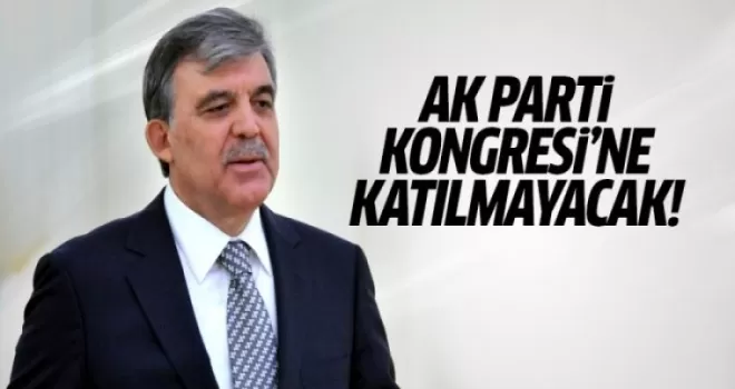 Abdullah Gül AK Parti Kongresi'ne katılmayacak