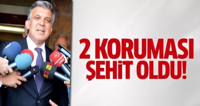 Abdullah Gül'ün iki koruması şehit oldu