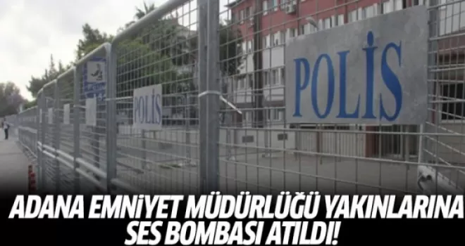 Adana'da Emniyet Müdürlüğü yakınlarına ses bombası atıldı