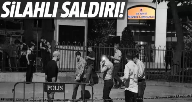 AK Parti İstanbul İl Başkanlığına silahlı saldırı