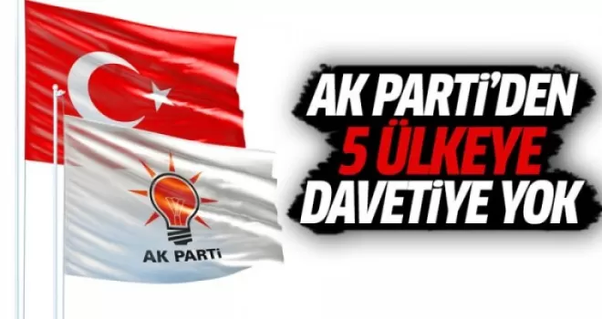 AK Parti'nin davetiye göndermediği 5 ülke