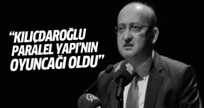 Akdoğan: Kılıçdaroğlu paralelin elinde oyuncak oldu