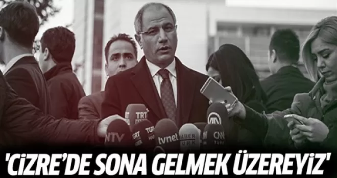 Ala: Cizre'de sona gelmek üzereyiz