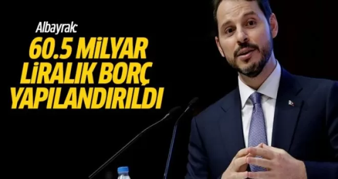 Albayrak: 60.5 Milyar Liralık Borç Yapılandırıldı