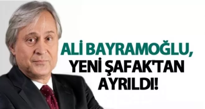 Ali Bayramoğlu, Yeni Şafak'tan ayrıldı