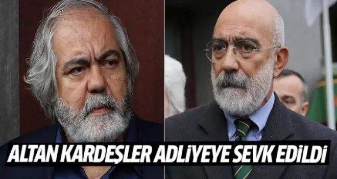 Altan kardeşler adliyeye sevk edildi