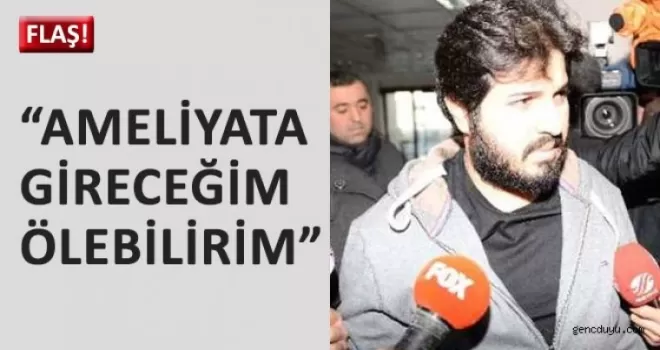 'Ameliyata gireceğim ölebilirim'