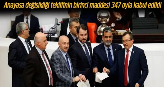 Anayasa değişikliği teklifinin birinci maddesi 347 oyla kabul edildi
