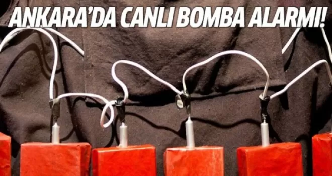 Ankara'da canlı bomba alarmı