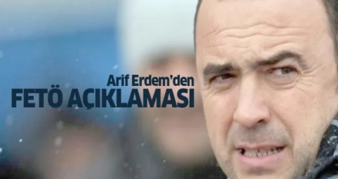 Arif Erdem'den FETÖ açıklaması