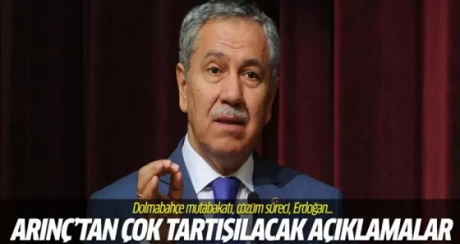 Arınç'tan çok tartışılacak Dolmabahçe mutabakatı açıklaması
