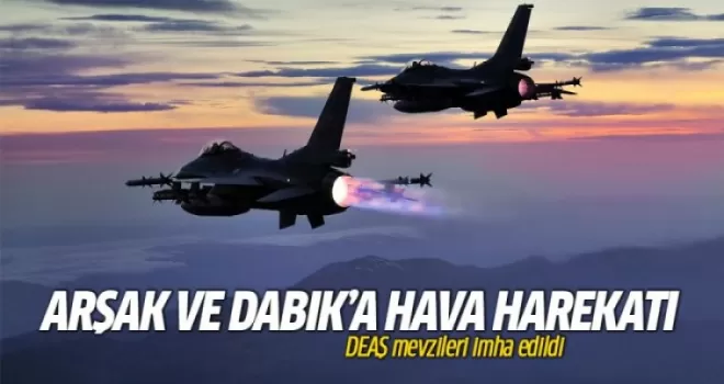 Arşak ve Dabık'ta terör örgütü DEAŞ mevzileri imha edildi