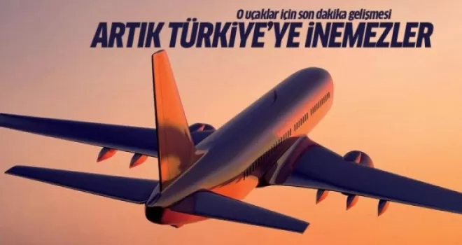 Artık o uçaklar Türkiye'ye inemeyecek