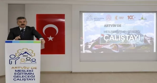 Artvin’de “Mesleki Eğitimin Geleceği Çalıştayı“ düzenlendi