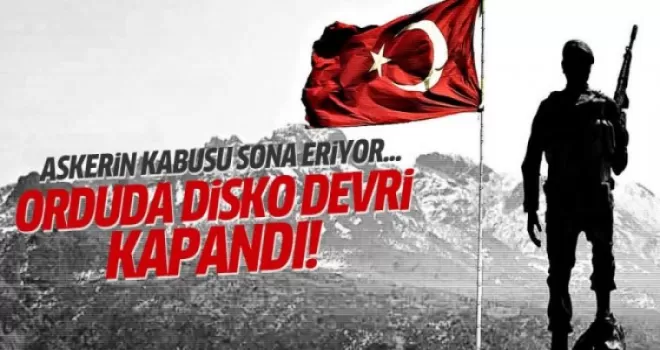 Askerde DİSKO devri kapandı!
