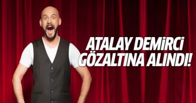Atalay Demirci gözaltına alındı!