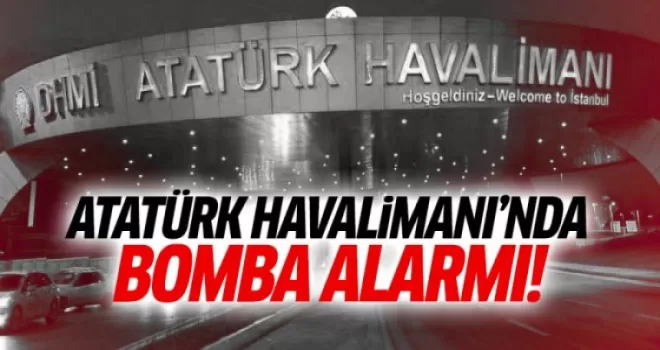 Atatürk Havalimanı'nda bomba alarmı!