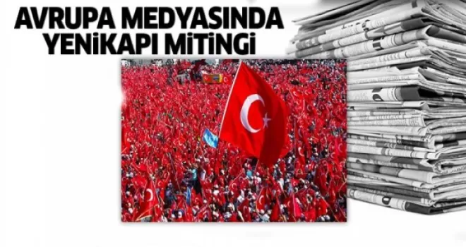Avrupa medyasında 'Demokrasi ve Şehitler Mitingi'