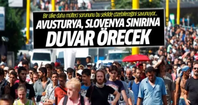Avusturya mülteciler için Slovenya sınırına duvar inşa edecek