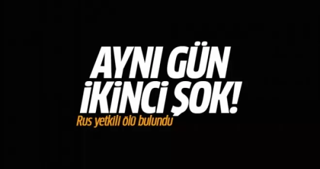 Aynı gün ikinci şok: Rus yetkili ölü bulundu