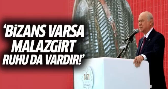 Bahçeli: Bizans Varsa, Malazgirt Ruhu da Vardır
