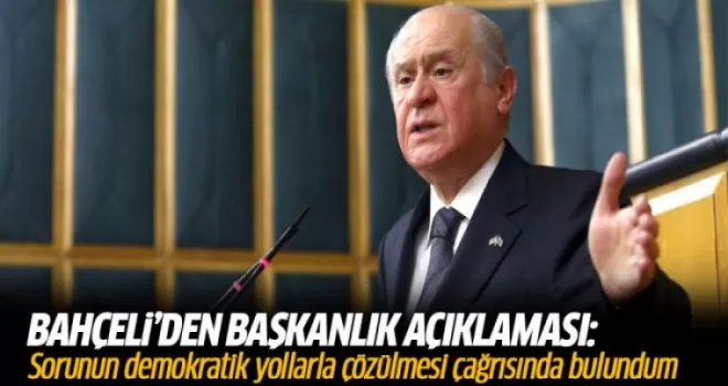 Bahçeli'den 'başkanlık' tartışmalarıyla ilgili flaş açıklama!