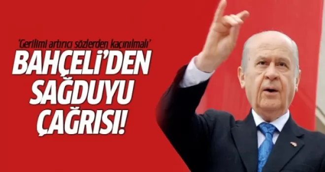 Bahçeli'den sağduyu çağrısı!