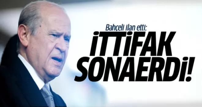Bahçeli ilan etti: İttifak sona erdi!