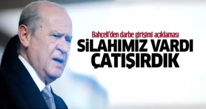 Bahçeli: Silahımız vardı çatışırdık