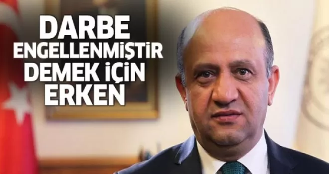 Bakan Işık: Darbe engellenmiştir demek için erken