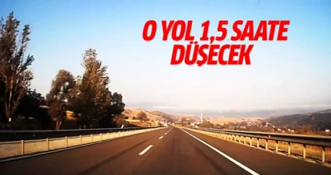 Bakan müjdeyi verdi: O yol 1,5 saate düşecek!