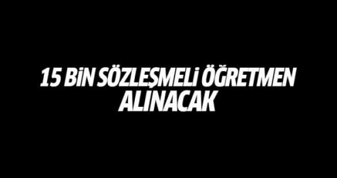 Bakan Yılmaz: 15 bin sözleşmeli öğretmen daha alacağız