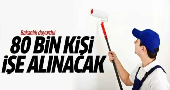 Bakanlık Duyurdu! 80 Bin Kişi İşe Alınacak