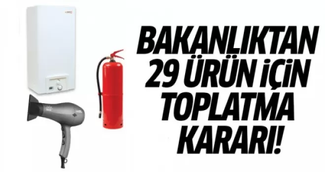 Bakanlıktan 29 Ürün İçin Toplatma Kararı