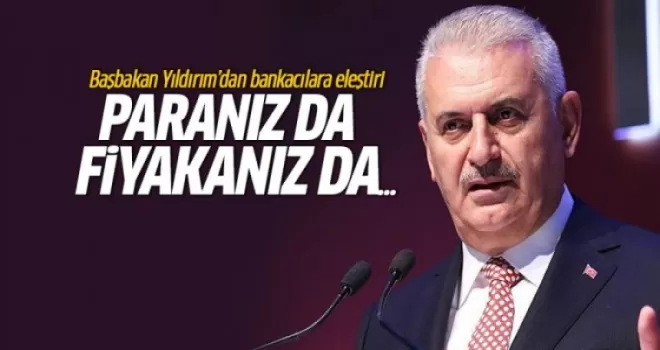 Başbakan Binali Yıldırım bankaları eleştirdi