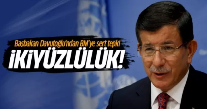 Başbakan Davutoğlu'ndan BM'ye sert tepki: İki yüzlülük