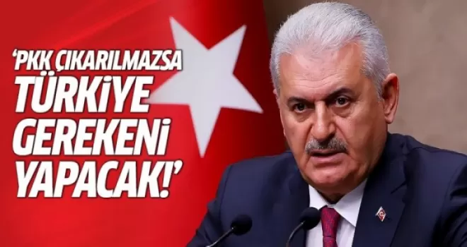 Başbakan: PKK çıkarılmazsa Türkiye gerekeni yapacak!