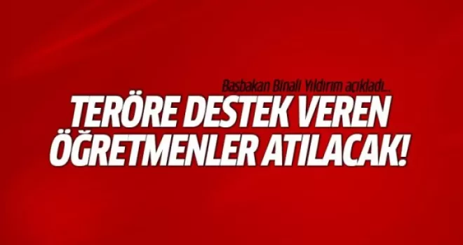 Başbakan: Teröre destek veren öğretmenler açığa alınacak