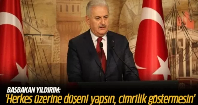 Başbakan Yıldırım: Herkes üzerine düşeni yapsın