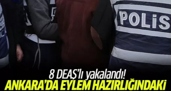 Başkentte eylem hazırlığındaki 8 DEAŞ üyesi yakalandı