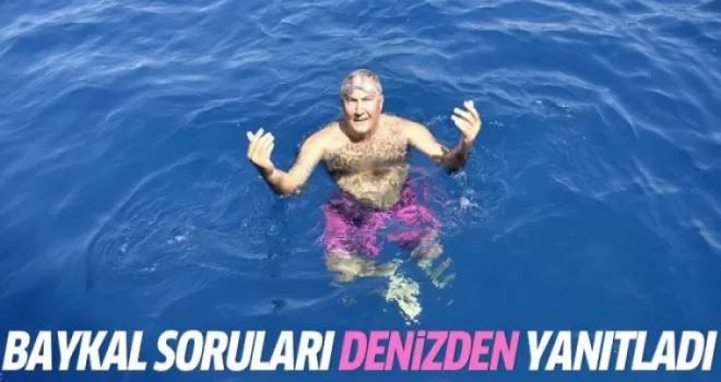 Baykal soruları denizden yanıtladı