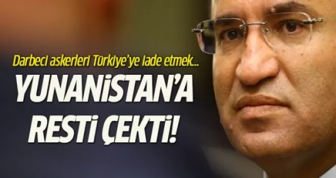 Bekir Bozdağ Yunanistan'a resti çekti! Darbeci askerleri...
