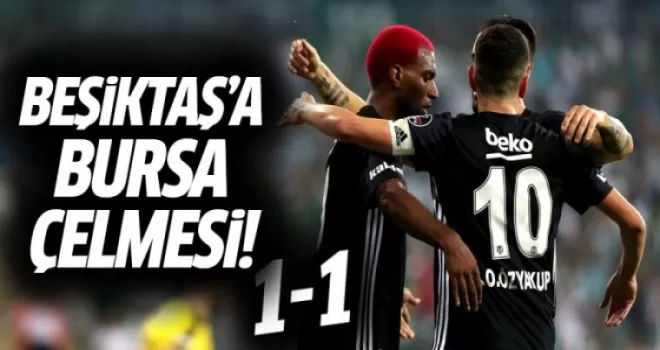 Beşiktaş'a Bursa çelmesi! 1-1