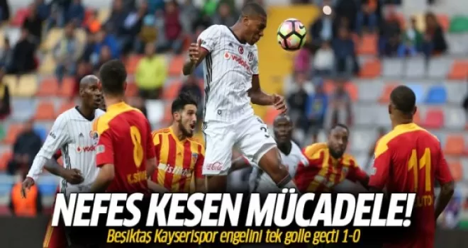 Beşiktaş Kayserispor engelini tek golle geçti! 1-0