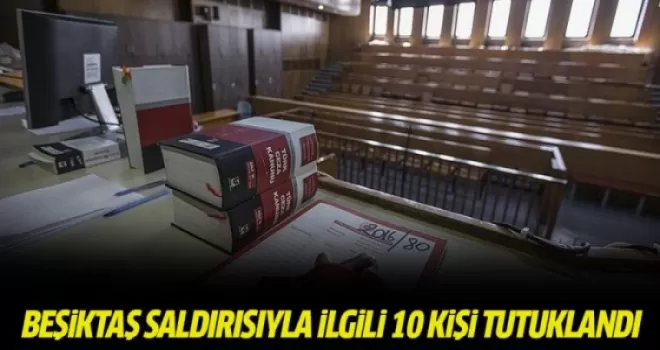 Beşiktaş saldırısıyla ilgili 10 kişi tutuklandı