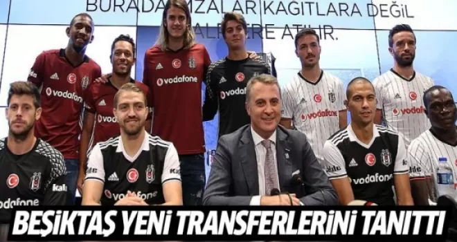 Beşiktaş yeni transferlerini tanıttı