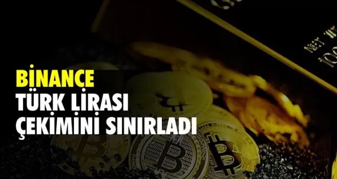 Binance, Türk Lirası çekimini sınırladı