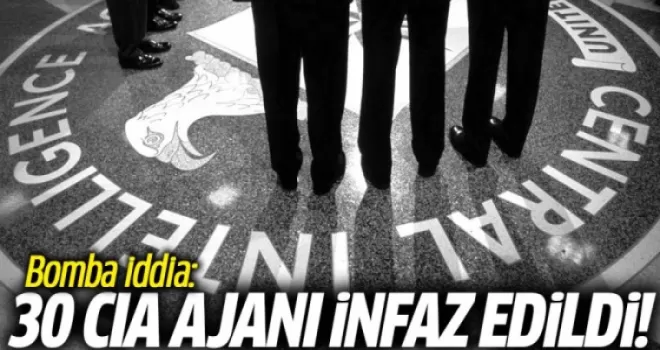 Bomba İddia: 30 CIA Ajanı İnfaz Edildi